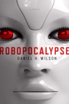 Robopocalypse by Daniel Wilson
