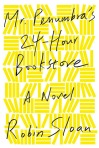 Mr. Penumbra's 24-Hour Book Store by Robin Sloan